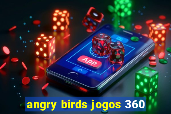 angry birds jogos 360